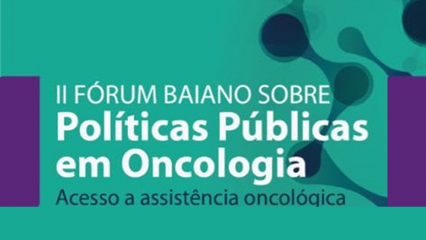 II Fórum Baiano sobre Políticas Públicas em Oncologia será nesta quarta